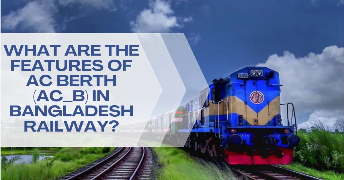 What Are the Features of AC Berth (AC_B) in Bangladesh Railway?