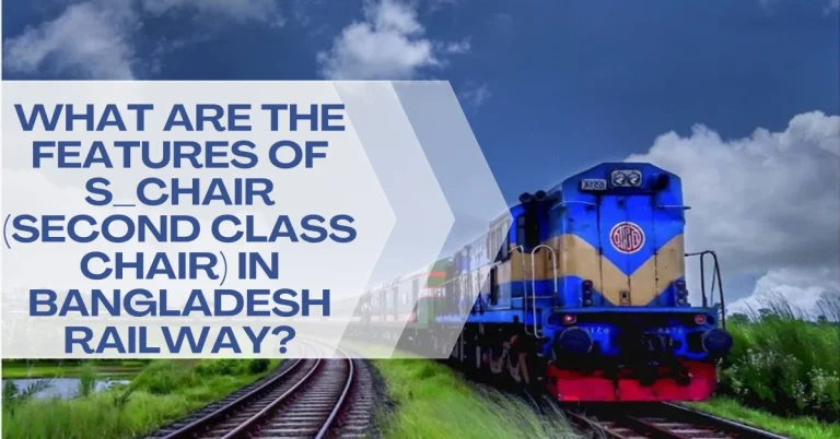 What are the Features of S_Chair (Second Class Chair) in Bangladesh Railway?