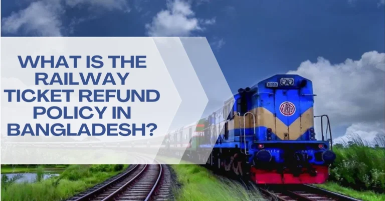 What is the Railway Ticket Refund Policy in Bangladesh